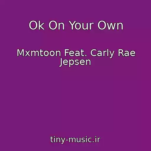 کاور آهنگ Ok On Your Own از Mxmtoon Feat. Carly Rae Jepsen