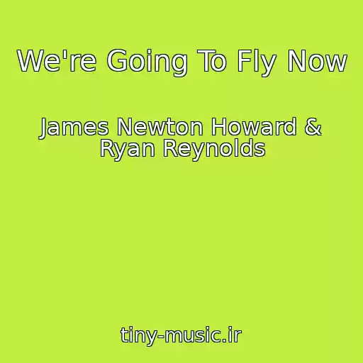 کاور آهنگ We're Going To Fly Now از James Newton Howard & Ryan Reynolds