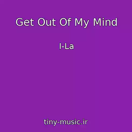 کاور آهنگ Get Out Of My Mind از I-La