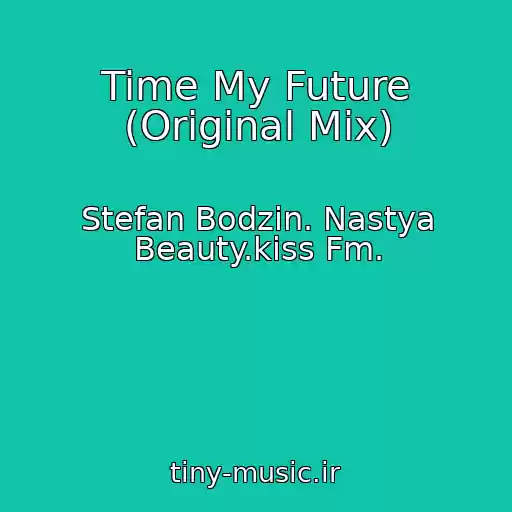کاور آهنگ Time My Future (Original Mix) از Stefan Bodzin. Nastya Beauty.kiss Fm.