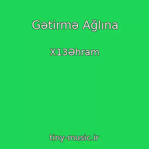 کاور آهنگ Gətirmə Ağlına از X13Əhram