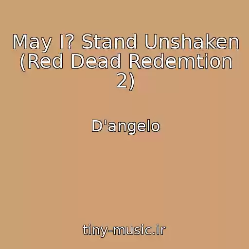 کاور آهنگ May I? Stand Unshaken (Red Dead Redemtion 2) از D'angelo