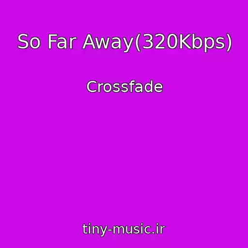 کاور آهنگ So Far Away(320Kbps) از Crossfade