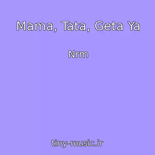 کاور آهنگ Mama, Tata, Geta Ya از Nrm