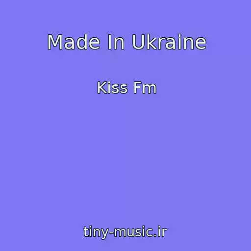 کاور آهنگ Made In Ukraine از Kiss Fm