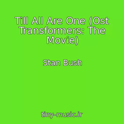 کاور آهنگ Till All Are One (Ost Transformers: The Movie) از Stan Bush