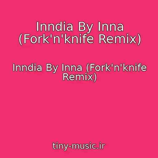 کاور آهنگ Inndia By Inna (Fork'n'knife Remix) از Inndia By Inna (Fork'n'knife Remix)
