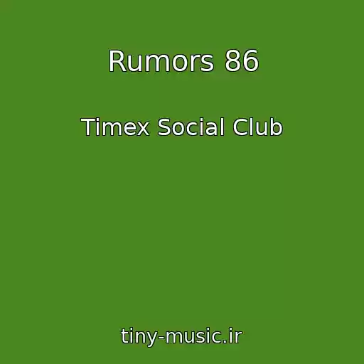 کاور آهنگ Rumors 86 از Timex Social Club