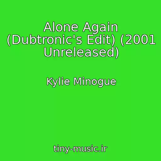 کاور آهنگ Alone Again (Dubtronic's Edit) (2001 Unreleased) از Kylie Minogue