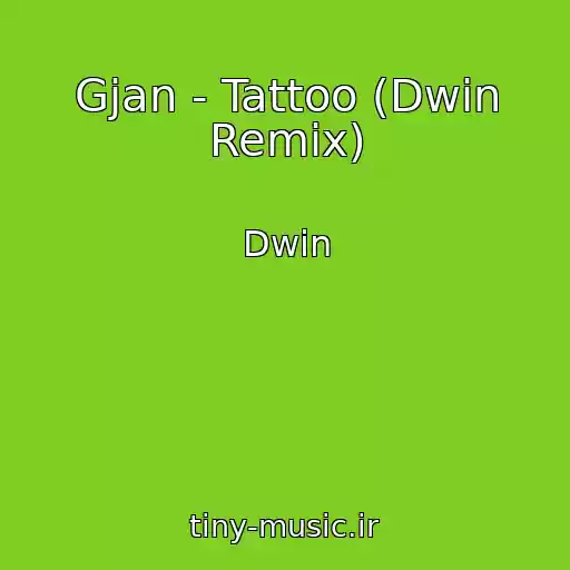 کاور آهنگ Gjan - Tattoo (Dwin Remix) از Dwin