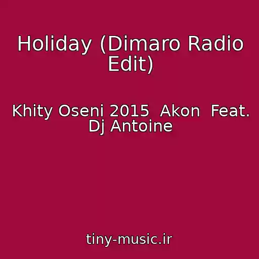 کاور آهنگ Holiday (Dimaro Radio Edit) از Khity Oseni 2015  Akon  Feat. Dj Antoine