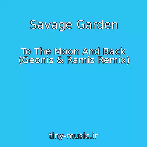 کاور آهنگ Savage Garden از To The Moon And Back (Geonis & Ramis Remix)