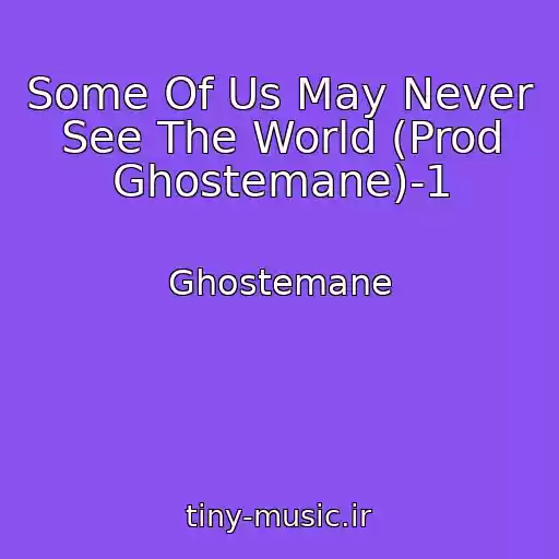 کاور آهنگ Some Of Us May Never See The World (Prod Ghostemane)-1 از Ghostemane