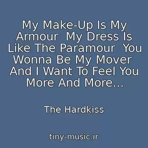 کاور آهنگ My Make-Up Is My Armour  My Dress Is Like The Paramour  You Wonna Be My Mover  And I Want To Feel You More And More... از The Hardkiss