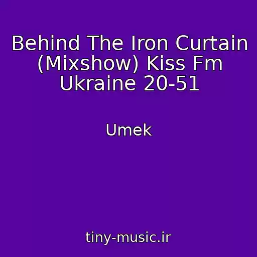 کاور آهنگ Behind The Iron Curtain (Mixshow) Kiss Fm Ukraine 20-51 از Umek