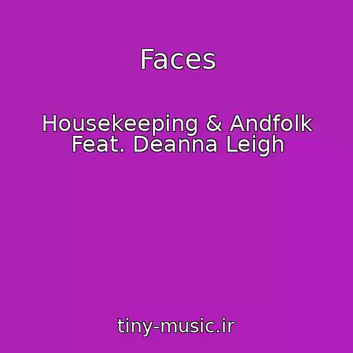 کاور آهنگ Faces از Housekeeping & Andfolk Feat. Deanna Leigh