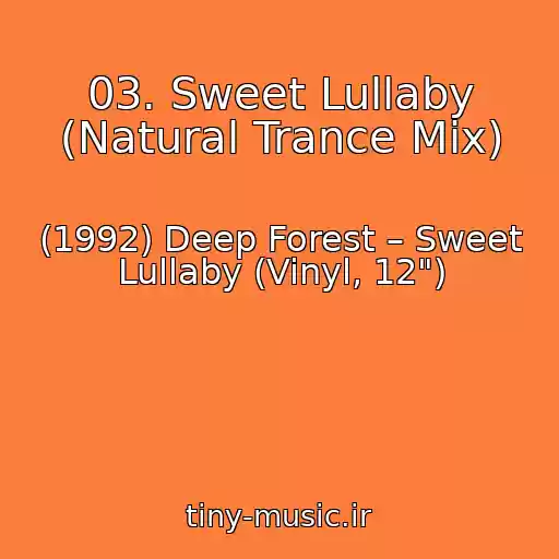 کاور آهنگ 03. Sweet Lullaby (Natural Trance Mix) از (1992) Deep Forest – Sweet Lullaby (Vinyl, 12")