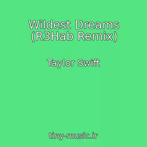 کاور آهنگ Wildest Dreams (R3Hab Remix) از Taylor Swift