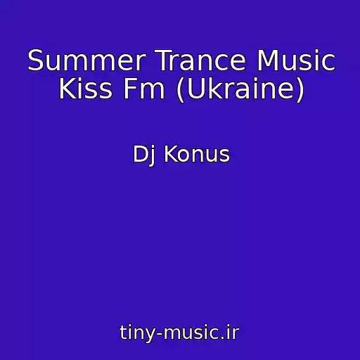 کاور آهنگ Summer Trance Music Kiss Fm (Ukraine) از Dj Konus