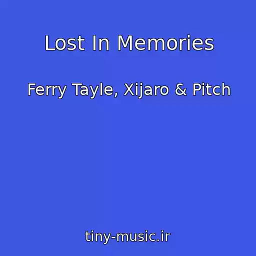 کاور آهنگ Lost In Memories از Ferry Tayle, Xijaro & Pitch