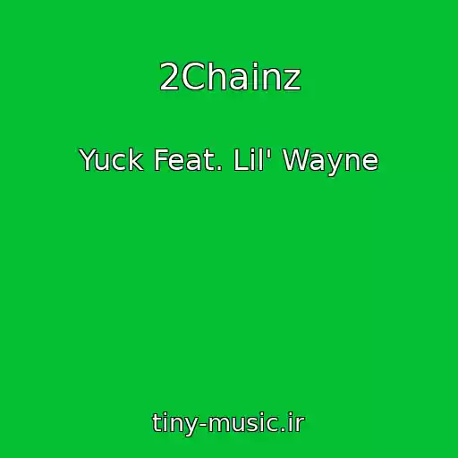 کاور آهنگ 2Chainz از Yuck Feat. Lil' Wayne