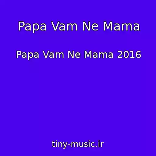 کاور آهنگ Papa Vam Ne Mama از Papa Vam Ne Mama 2016