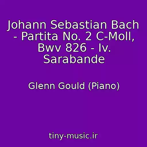 کاور آهنگ Johann Sebastian Bach - Partita No. 2 C-Moll, Bwv 826 - Iv. Sarabande از Glenn Gould (Piano)