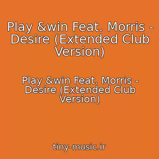 کاور آهنگ Play &win Feat. Morris - Desire (Extended Club Version) از Play &win Feat. Morris - Desire (Extended Club Version)