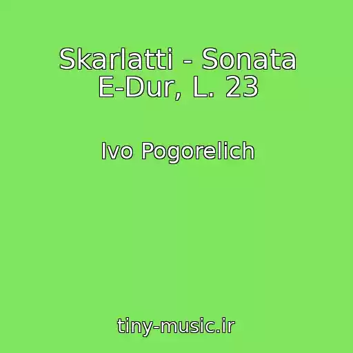 کاور آهنگ Skarlatti - Sonata E-Dur, L. 23 از Ivo Pogorelich