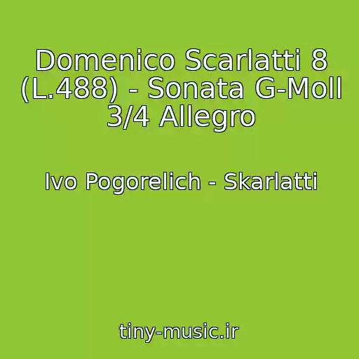کاور آهنگ Domenico Scarlatti 8 (L.488) - Sonata G-Moll 3/4 Allegro از Ivo Pogorelich - Skarlatti