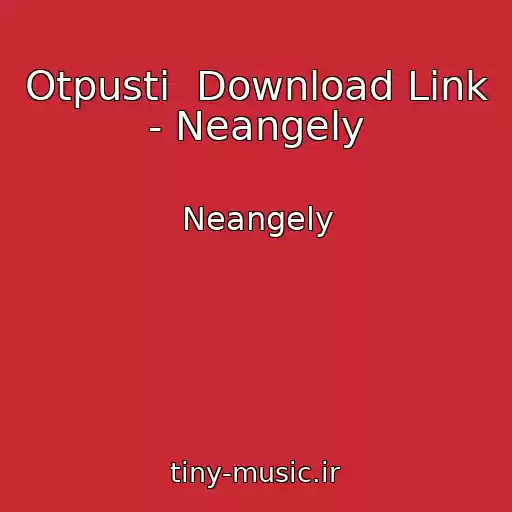 کاور آهنگ Otpusti  Download Link - Neangely از Neangely