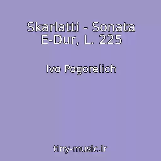 کاور آهنگ Skarlatti - Sonata E-Dur, L. 225 از Ivo Pogorelich