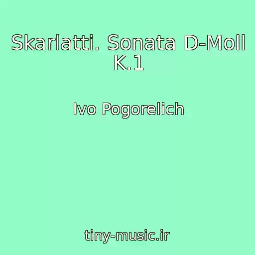 کاور آهنگ Skarlatti. Sonata D-Moll K.1 از Ivo Pogorelich