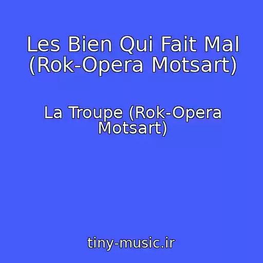 کاور آهنگ Les Bien Qui Fait Mal (Rok-Opera Motsart) از La Troupe (Rok-Opera Motsart)
