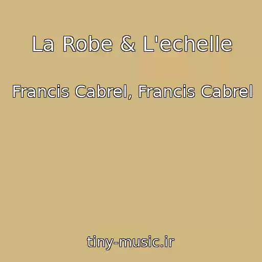 کاور آهنگ La Robe & L'echelle از Francis Cabrel, Francis Cabrel