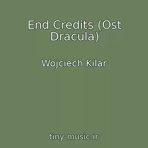 کاور آهنگ End Credits (Ost Dracula) از Wojciech Kilar