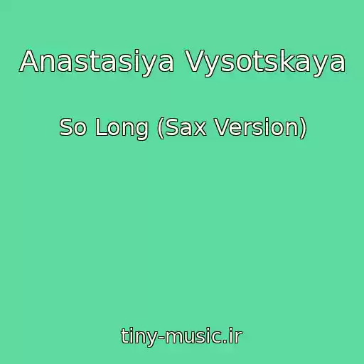 کاور آهنگ Anastasiya Vysotskaya از So Long (Sax Version)