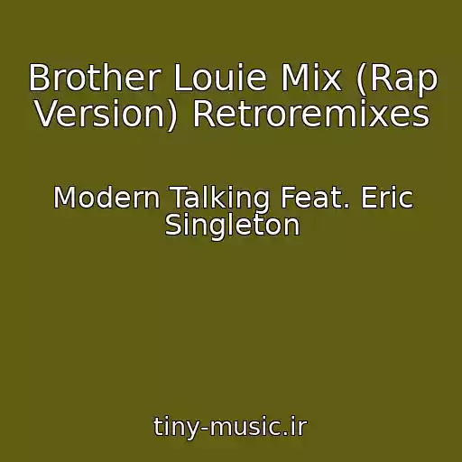 کاور آهنگ Brother Louie Mix (Rap Version) Retroremixes از Modern Talking Feat. Eric Singleton