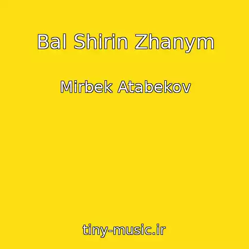 کاور آهنگ Bal Shirin Zhanym از Mirbek Atabekov