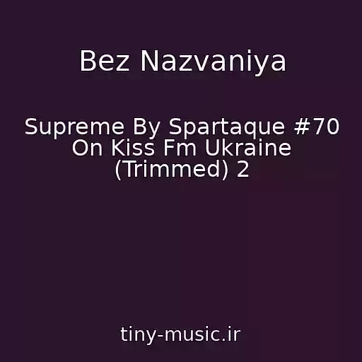 کاور آهنگ Bez Nazvaniya از Supreme By Spartaque #70 On Kiss Fm Ukraine (Trimmed) 2