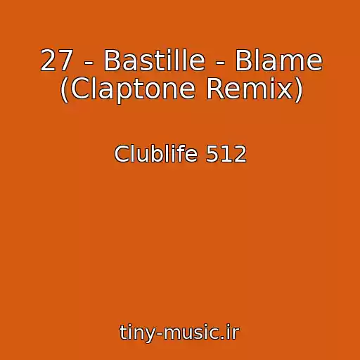 کاور آهنگ 27 - Bastille - Blame (Claptone Remix) از Clublife 512