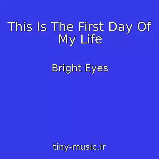 کاور آهنگ This Is The First Day Of My Life از Bright Eyes