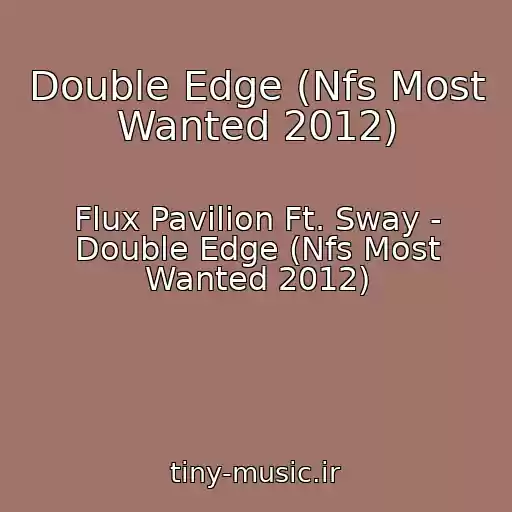 کاور آهنگ Double Edge (Nfs Most Wanted 2012) از Flux Pavilion Ft. Sway - Double Edge (Nfs Most Wanted 2012)