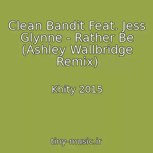 کاور آهنگ Clean Bandit Feat. Jess Glynne - Rather Be (Ashley Wallbridge Remix) از Khity 2015