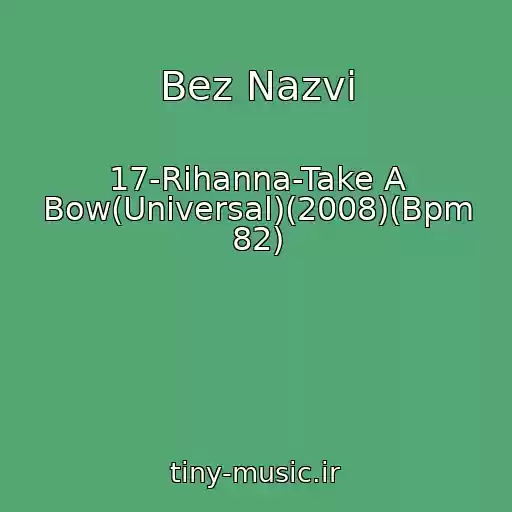 کاور آهنگ Bez Nazvi از 17-Rihanna-Take A Bow(Universal)(2008)(Bpm 82)