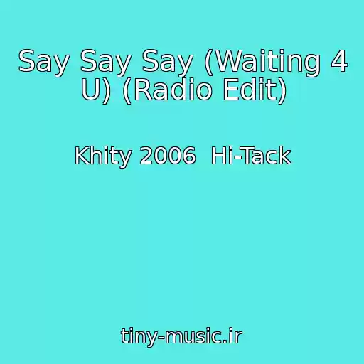 کاور آهنگ Say Say Say (Waiting 4 U) (Radio Edit) از Khity 2006  Hi-Tack