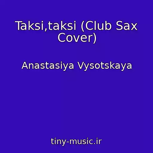 کاور آهنگ Taksi,taksi (Club Sax Cover) از Anastasiya Vysotskaya