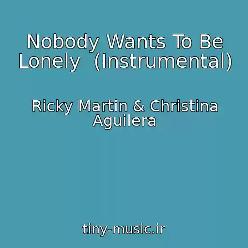 کاور آهنگ Nobody Wants To Be Lonely  (Instrumental) از Ricky Martin & Christina Aguilera