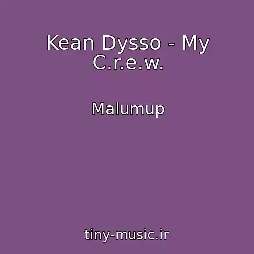 کاور آهنگ Kean Dysso - My C.r.e.w. از Malumup