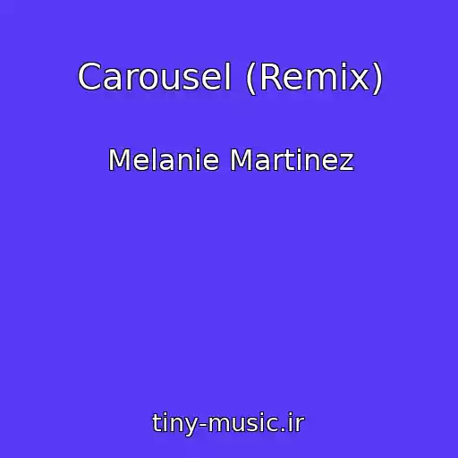 کاور آهنگ Carousel (Remix) از Melanie Martinez